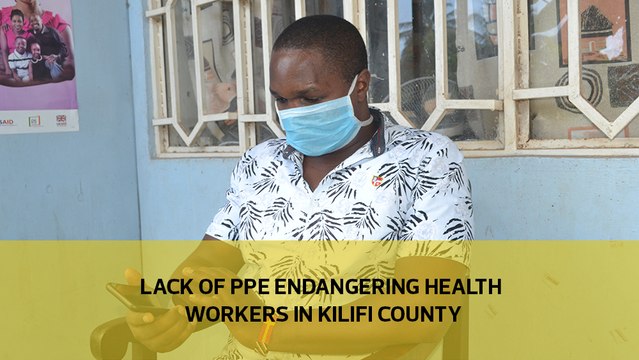 Lack of PPE endangering health workers in Kilifi county