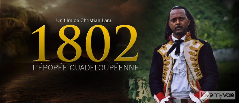 1802, L’ÉPOPÉE GUADELOUPÉENNE - VOD GRATUITE PENDANT LE CONFINEMENT