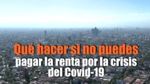¿Qué hacer si no puedes pagar la renta por la crisis del Covid-19?
