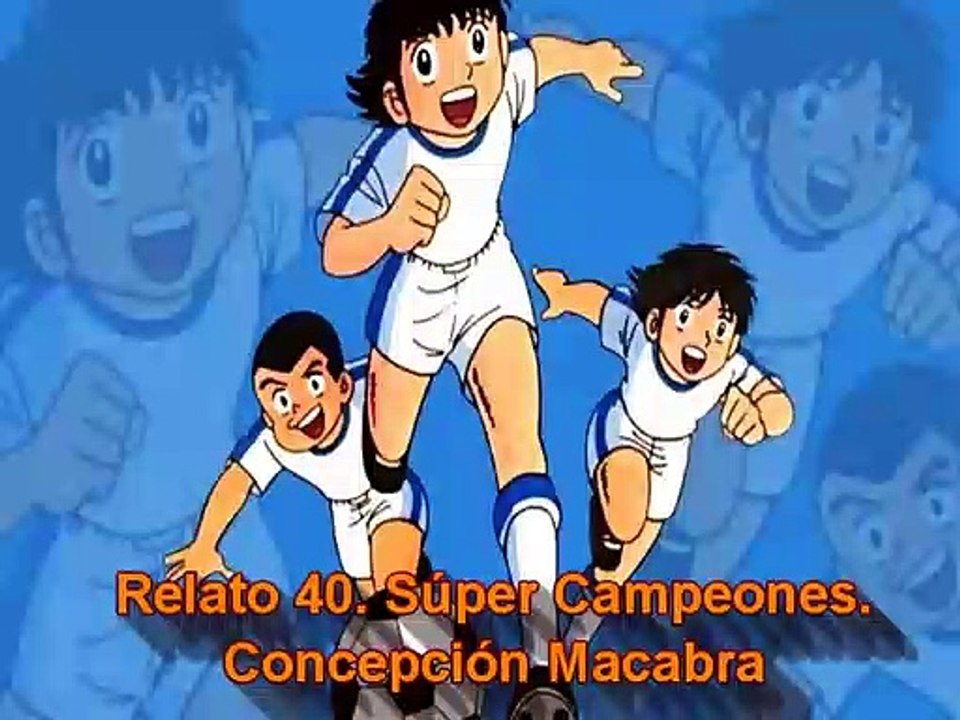 Relato 40. Súper Campeones. Concepción Macabra