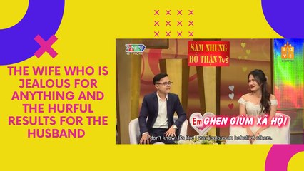 THE WIFE WHO IS JEALOUS FOR ANYTHING AND THE HRTFUL RESULTS FOR THE HUSBAND