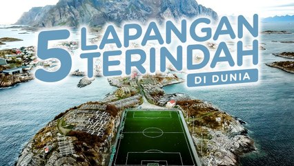 5 LAPANGAN BOLA TERINDAH DI DUNIA