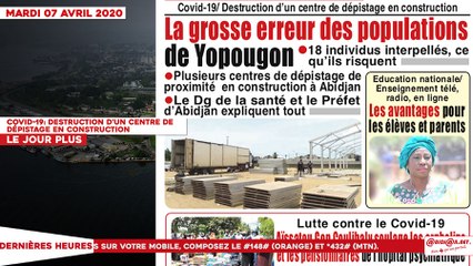 Le titrologue du mardi 07 Avril 2020: Covid-19/ Destruction d'un centre de dépistage en construction