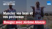 Musclez vos bras et pectoraux avec Jérôme Alonzo