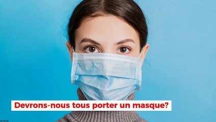 Devrons-nous tous porter un masque?