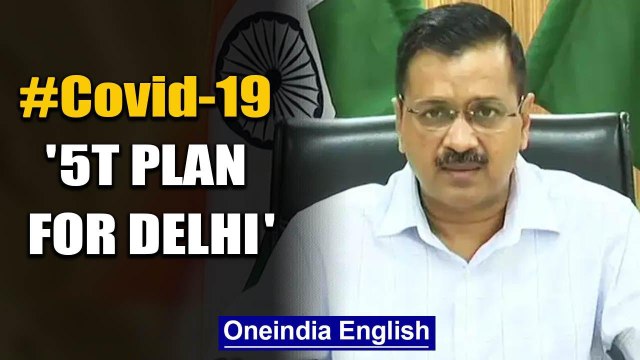 Delhi Govt announces 5T plan to fight Covid-19, large scale testing soon | Oneindia News