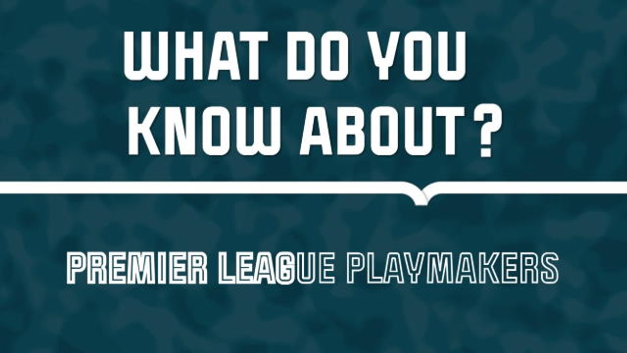 Premier League Quiz - How much do you know about EPL playmakers?