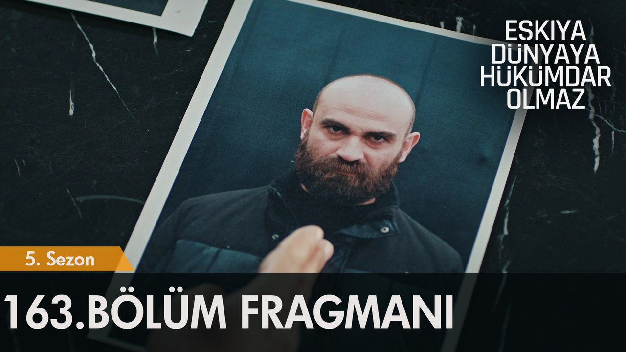 Eşkıya Dünyaya Hükümdar Olmaz 163. Bölüm Fragmanı