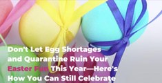 Don't Let Egg Shortages and Quarantine Ruin Your Easter Fun This Year—Here's How You Can Still Celebrate