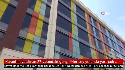 Karantinaya alınan 27 yaşındaki genç: "Her şey yolunda yurt çok konforlu, personeller ilgili"