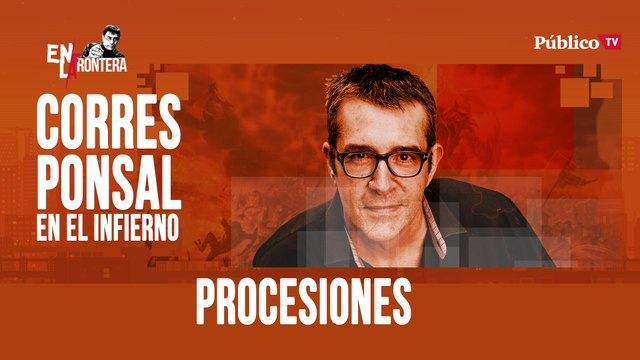 Corresponsal en el infierno - Máximo Pradera y las procesiones - En la Frontera, 7 de abril de 2020