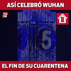 Así celebra Wuhan el fin de su cuarentena