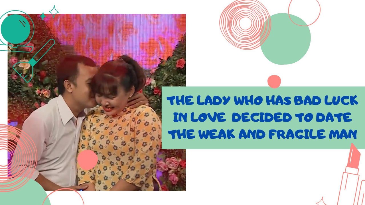 THE LADY WHO HAS BAD LUCK IN LOVE DECIDED TO DATE THE WEAK AND FRAGILE MAN