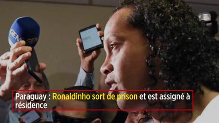 Paraguay : Ronaldinho sort de prison et est assigné à résidence