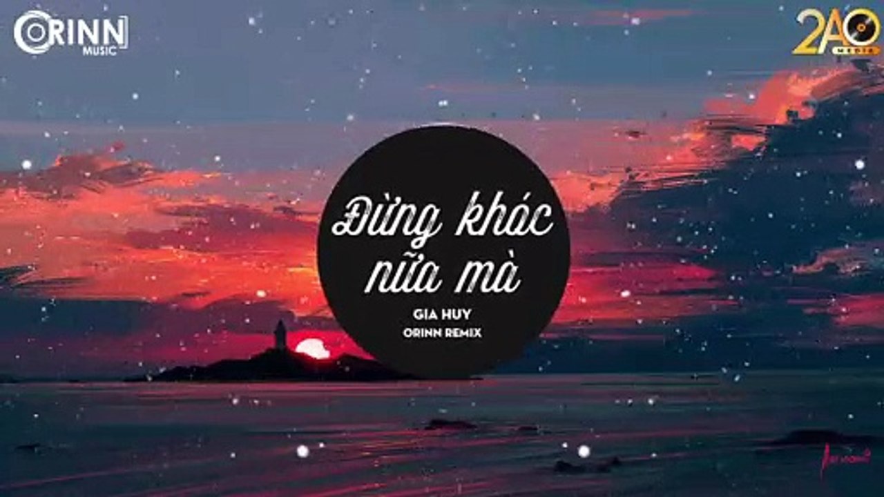 Đừng Khóc Nữa Mà (Orinn Remix) - Gia Huy - Nhạc Trẻ Remix Căng Cực Gây Nghiện Hay Nhất 2020