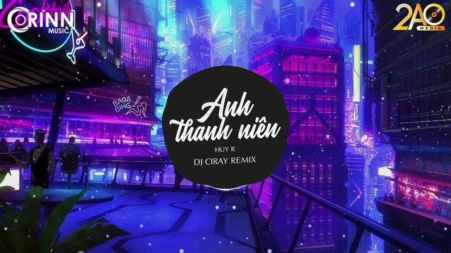 Anh Thanh Niên (Ciray Remix) - HuyR - Nhạc Trẻ Căng Cực Gây Nghiện Hay Nhất 2020