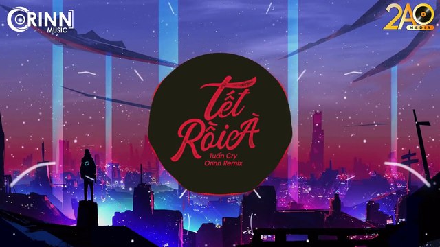 Ơ! Tết Rồi À (Orinn Remix) - Tuấn Cry - Nhạc Trẻ Remix Căng Cực Gây Nghiện Hay Nhất 2020