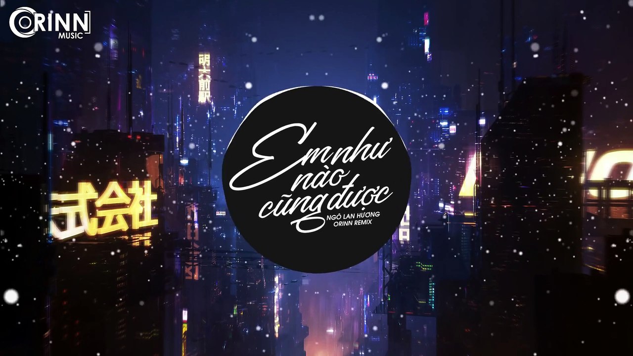 EM NHƯ NÀO CŨNG ĐƯỢC (Orinn Remix) - Ngô Lan Hương x Dcrownfly - Nhạc EDM TikTok Gây Nghiện 2020 (1)