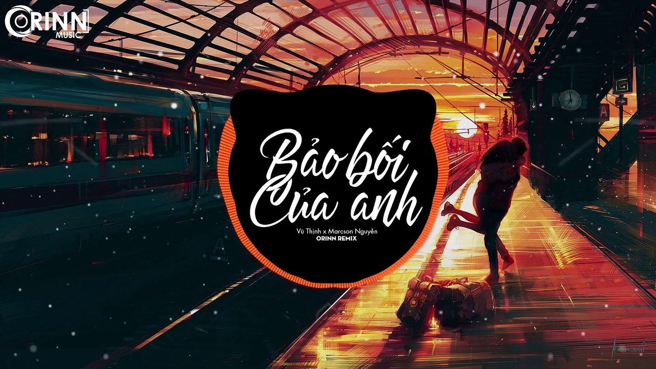 Bảo Bối Của Anh (Orinn Remix) - Vũ Thịnh x Marcson Nguyễn - Nhạc Trẻ EDM Tik Tok Gây Nghiện 2020