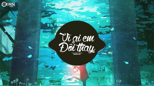 Vì Ai Em Đổi Thay (Orinn Remix) - Cao Nam Thành - Nhạc Trẻ EDM Tik Tok Gây Nghiện Hay Nhất 2020 (1)