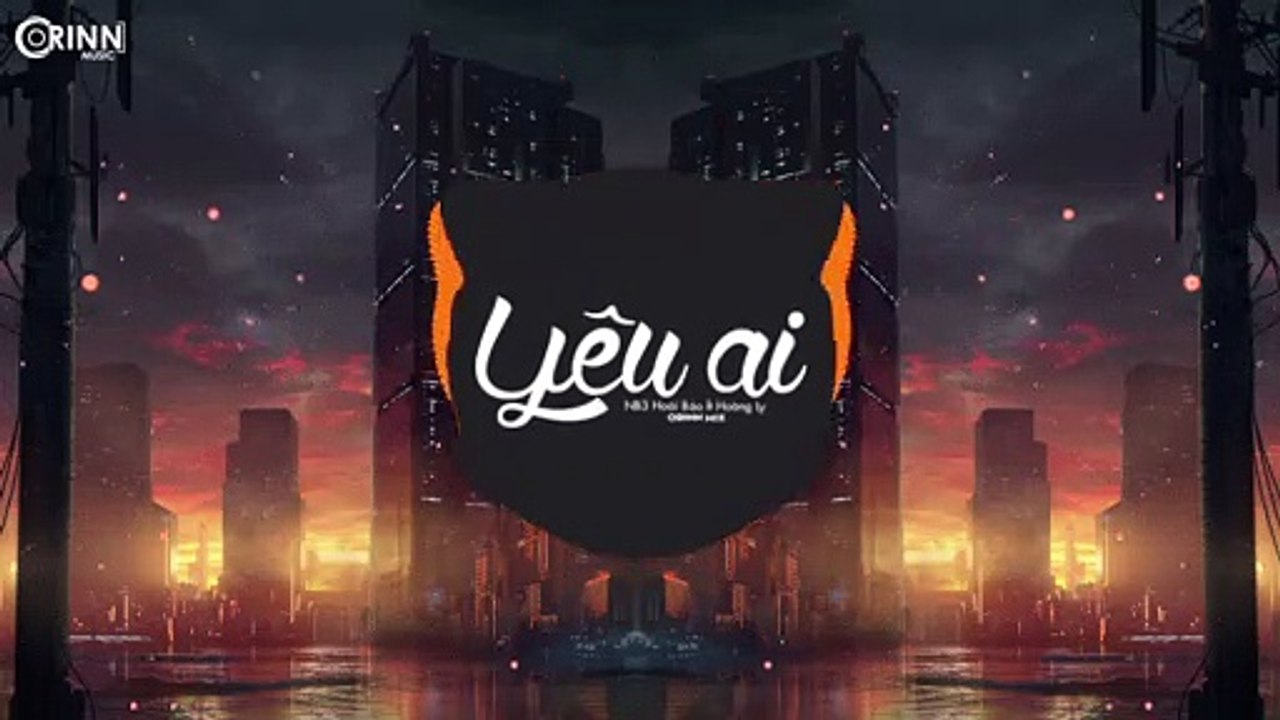 Yêu Ai (Orinn Remix) - NB3 Hoài Bảo ft Hoàng Ly - Nhạc Trẻ Remix Căng Cực Hay Nhất 2020 (1)