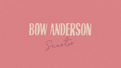 Bow Anderson - Sweater (Lyric Video)