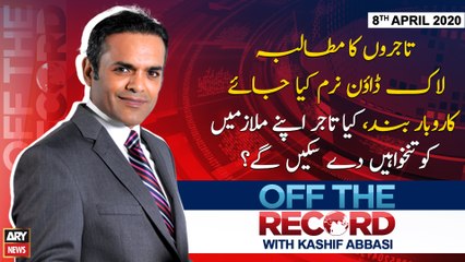 Off The Record | Kashif Abbasi | ARYNews | 8th APRIL 2020