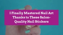 I Finally Mastered Nail Art Thanks to These Salon-Quality Nail Stickers