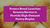 Panera Bread Launches Grocery Service to Provide High-Demand Pantry Staples