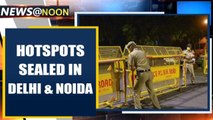 Hotspots in Delhi & Noida to undergo more severe restrictions | Oneindia News