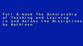 Full E-book The Scholarship of Teaching and Learning in and Across the Disciplines by Kathleen