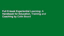 Full E-book Experiential Learning: A Handbook for Education, Training and Coaching by Colin Beard