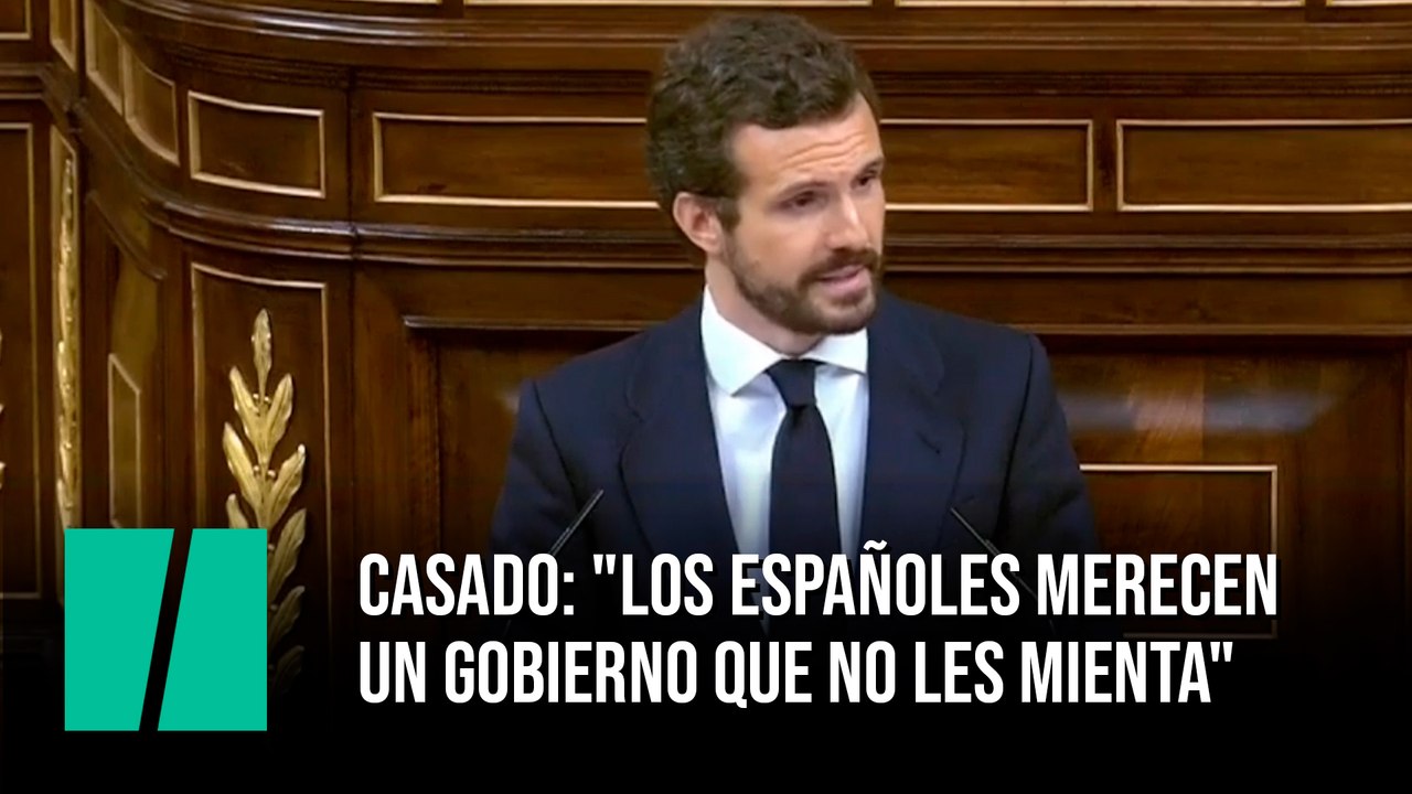 Casado: "Los españoles merecen un gobierno que no les mienta"