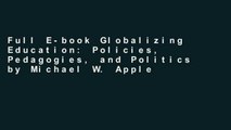 Full E-book Globalizing Education: Policies, Pedagogies, and Politics by Michael W. Apple