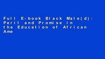 Full E-book Black Male(d): Peril and Promise in the Education of African American Males by Tyrone