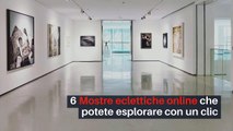 6 Mostre eclettiche online che potete esplorare con un clic