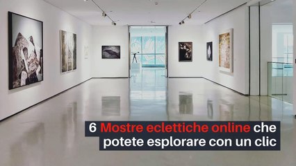 6 Mostre eclettiche online che potete esplorare con un clic