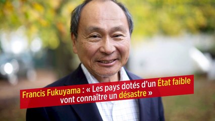 Francis Fukuyama : « Les pays dotés d’un État faible vont connaître un désastre »
