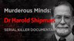 Murderous Minds: Dr Harold Shipman - Serial Killer Documentary