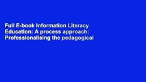 Full E-book Information Literacy Education: A process approach: Professionalising the pedagogical