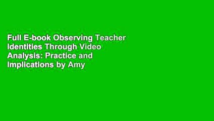 Full E-book Observing Teacher Identities Through Video Analysis: Practice and Implications by Amy