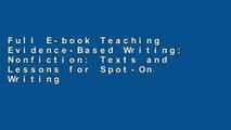 Full E-book Teaching Evidence-Based Writing: Nonfiction: Texts and Lessons for Spot-On Writing