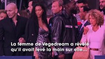 La femme de Vegedream porte plainte contre lui pour violences conjugales.
