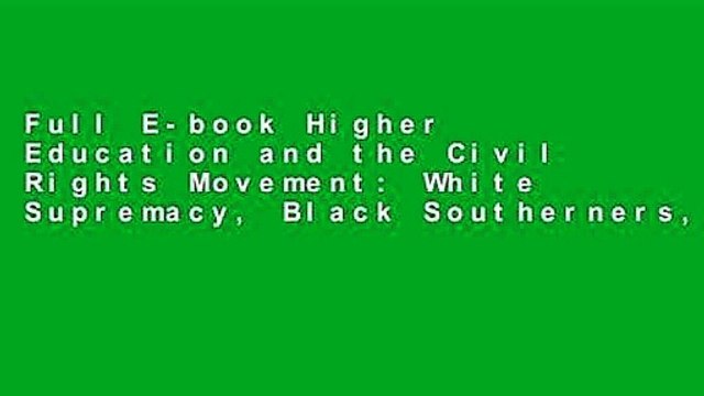 Full E-book Higher Education and the Civil Rights Movement: White Supremacy, Black Southerners,