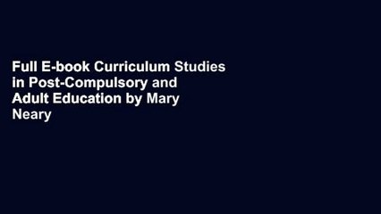 Full E-book Curriculum Studies in Post-Compulsory and Adult Education by Mary Neary