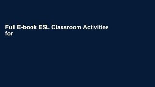 Full E-book ESL Classroom Activities for Teens and Adults: ESL games, fluency activities and