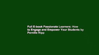 Full E-book Passionate Learners: How to Engage and Empower Your Students by Pernille Ripp
