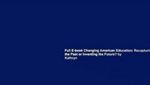 Full E-book Changing American Education: Recapturing the Past or Inventing the Future? by Kathryn