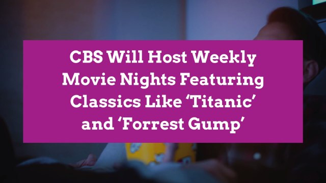 CBS Will Host Weekly Movie Nights Featuring Classics Like 'Titanic' and 'Forrest Gump'