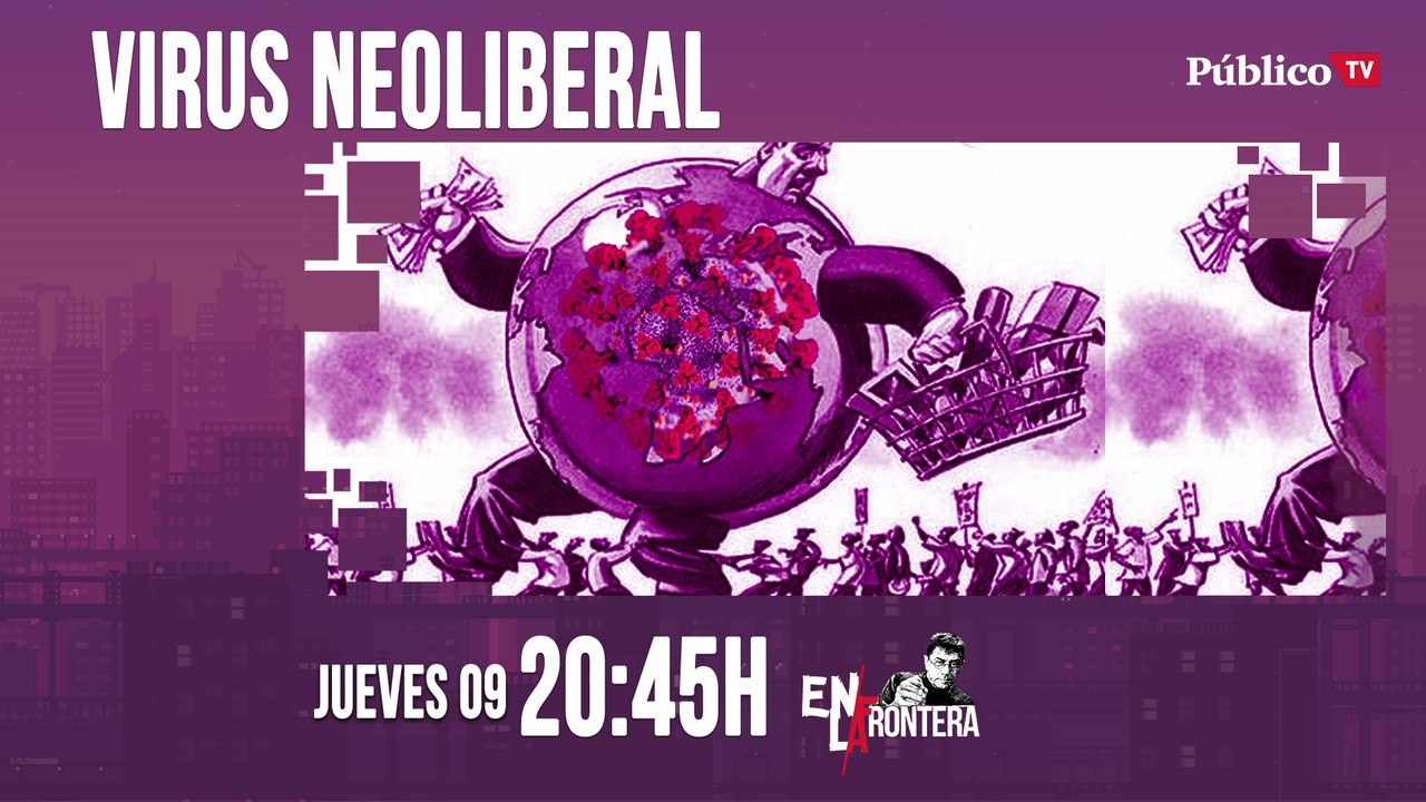Juan Carlos Monedero y el virus neoliberal 'En la Frontera' - 9 de abril de 2020